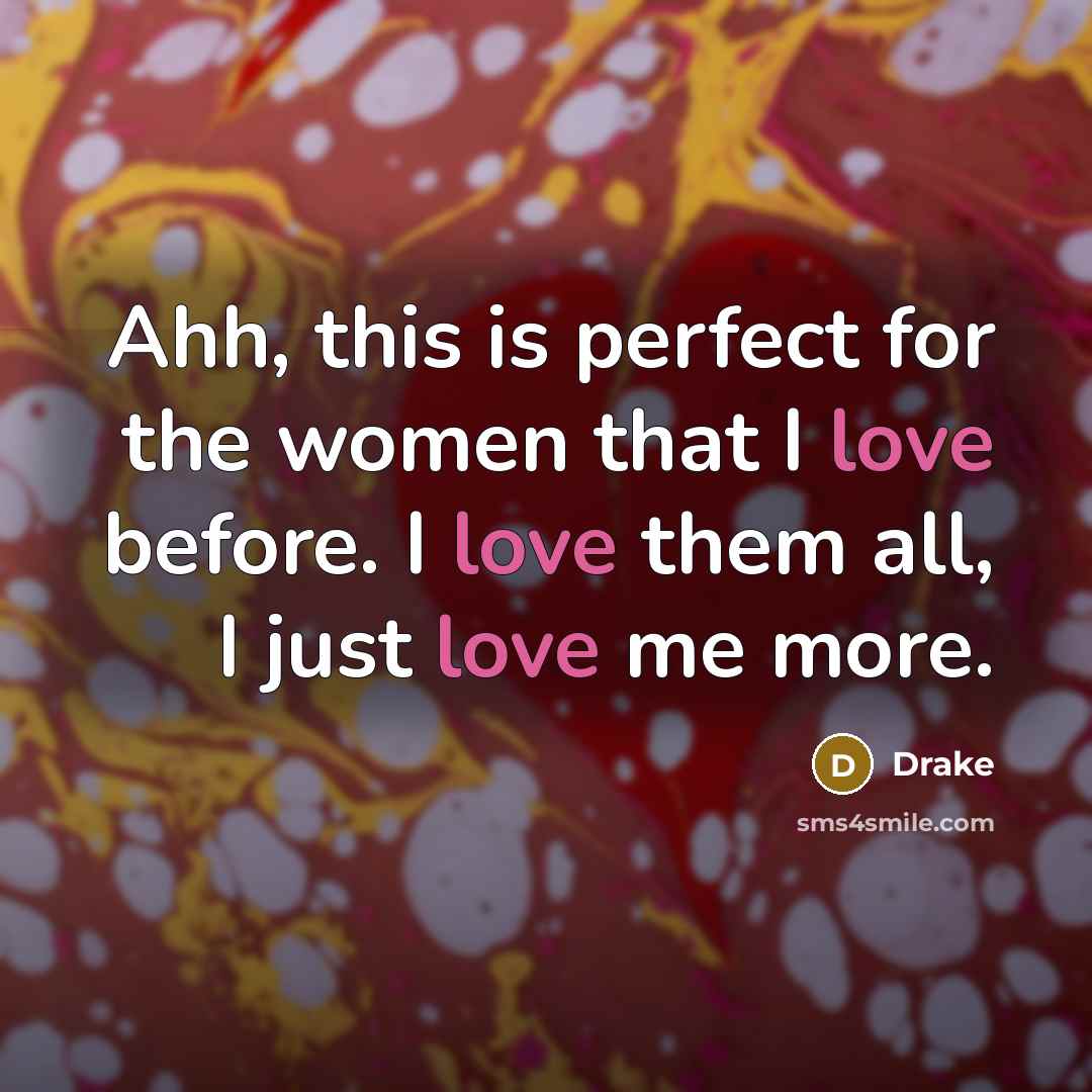 “Ahh, this is perfect for the women that I love…” quote by Drake