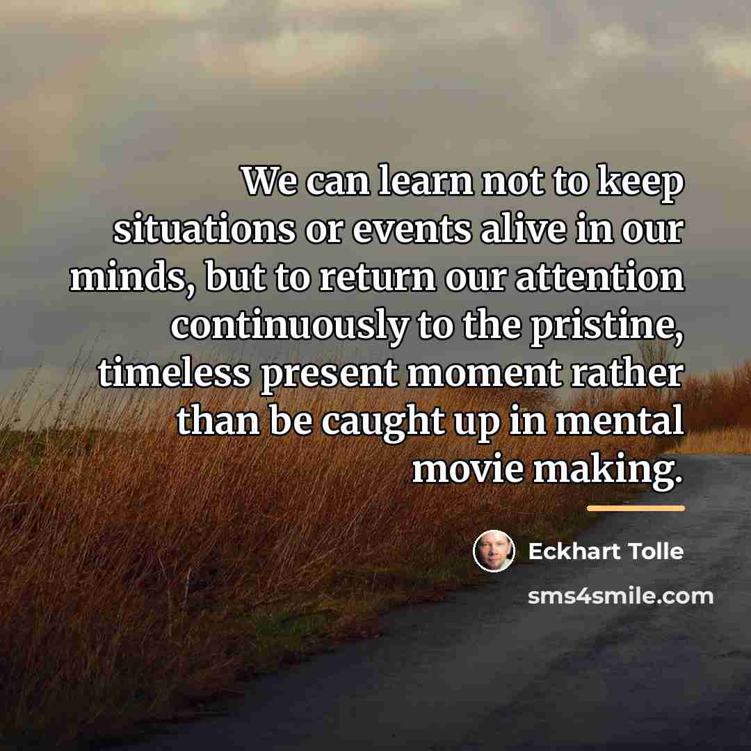 “We can learn not to keep situations or events alive…” quote by Eckhart Tolle
