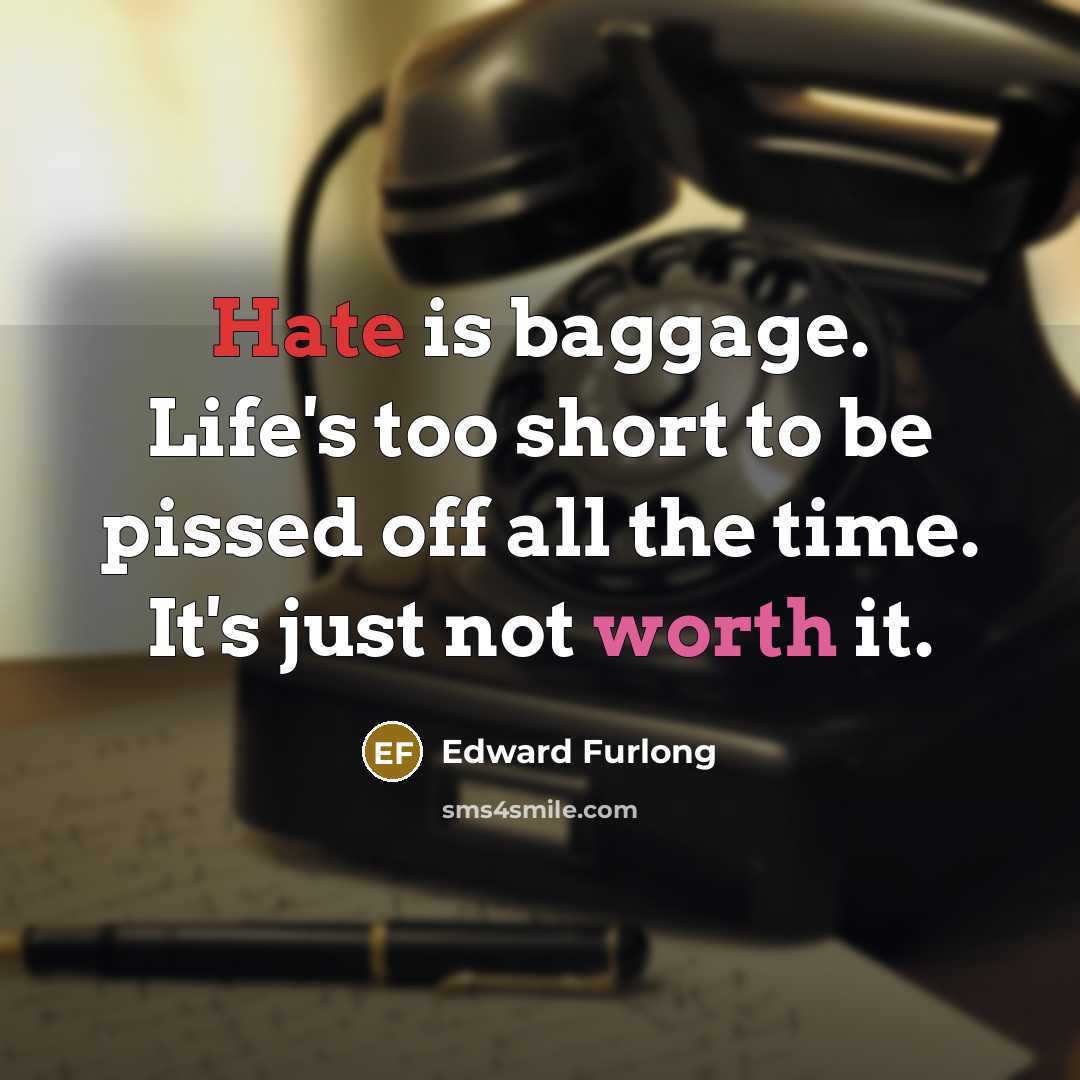 “Hate is baggage. Life's too short to be pissed off…” quote by Edward Furlong