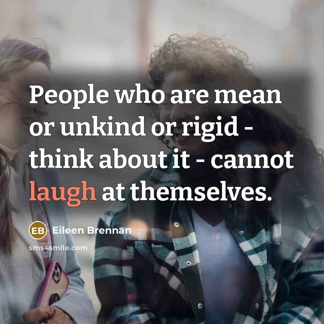 “People who are mean or unkind or rigid - think…” quote by Eileen Brennan