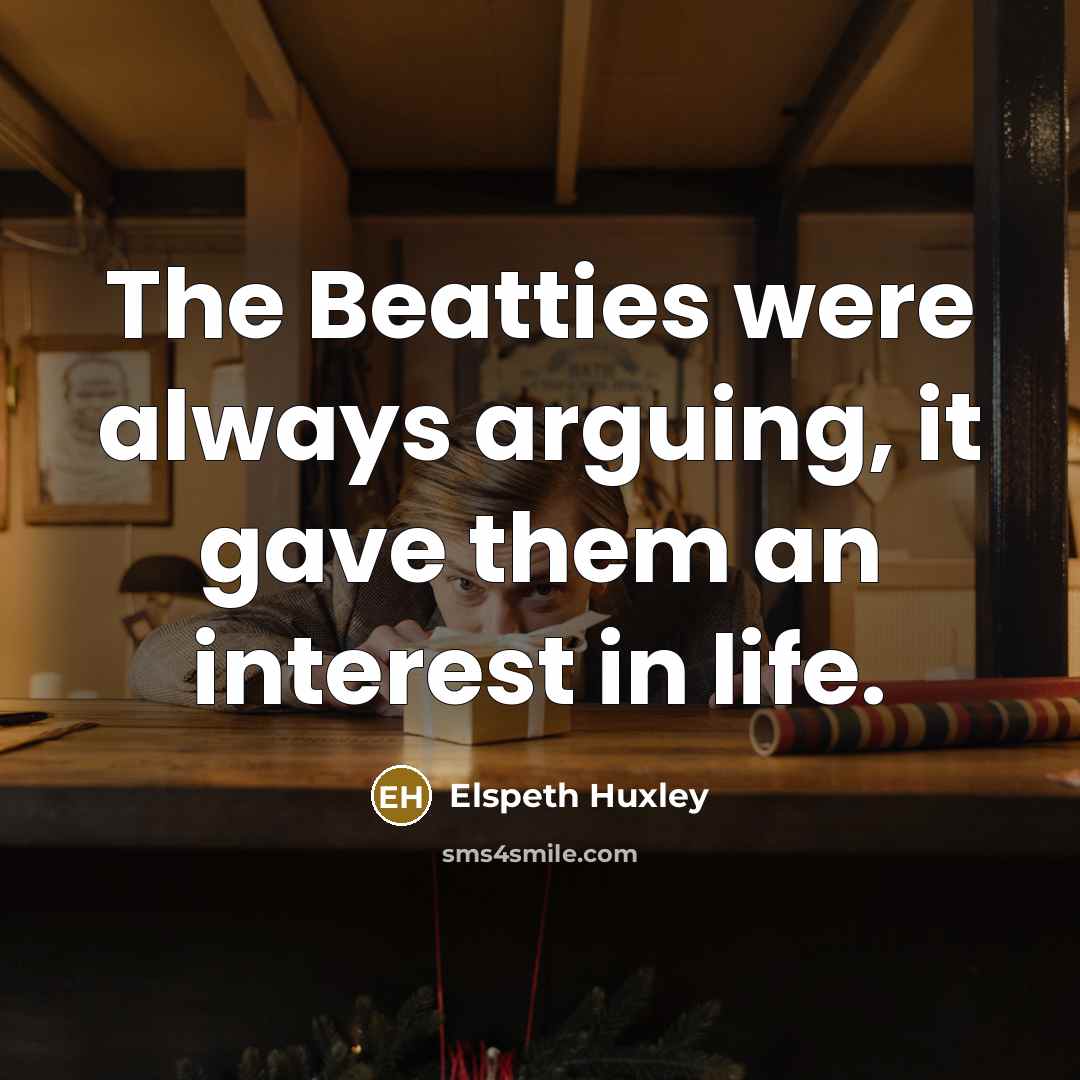 “The Beatties were always arguing, it gave them an interest…” quote by Elspeth Huxley