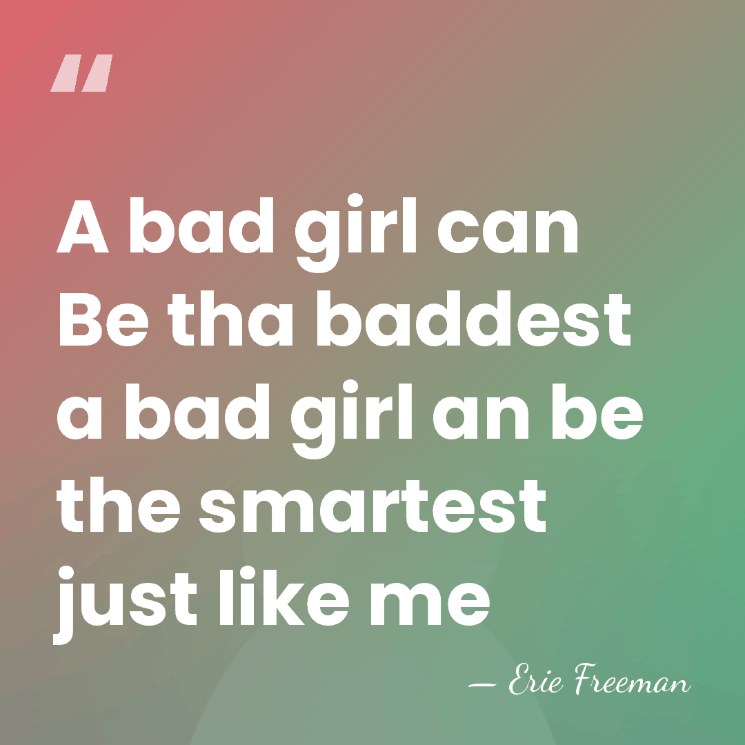 A bad girl can Be tha baddest a bad girl an be&hellip; - Erie Freeman
