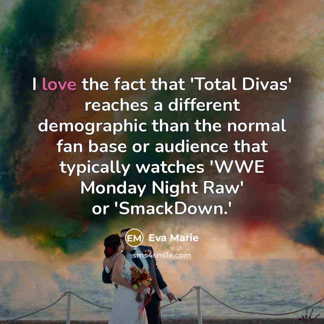 “I love the fact that 'Total Divas' reaches a different…” quote by Eva Marie