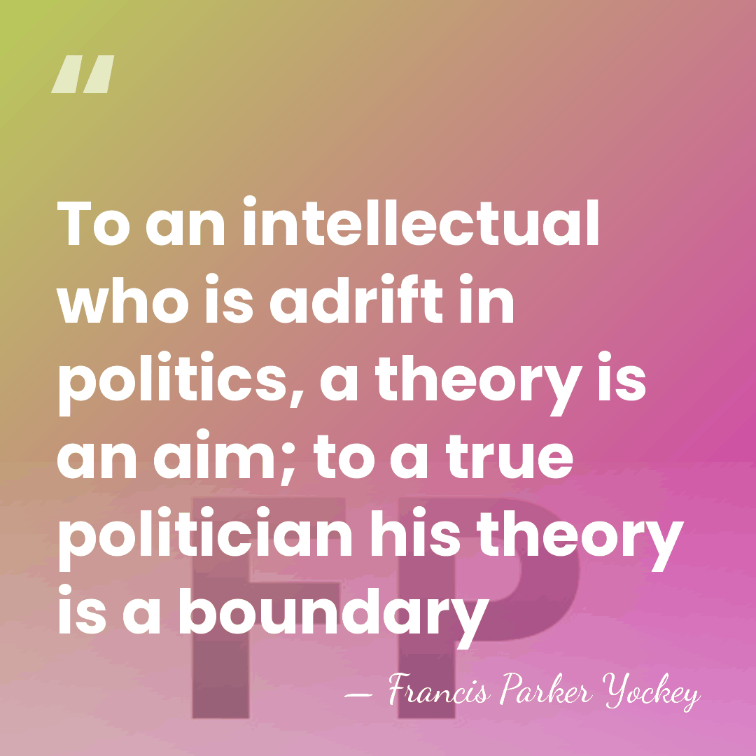 To an intellectual who is adrift in politics, a theory is an&hellip; - Francis Parker Yockey