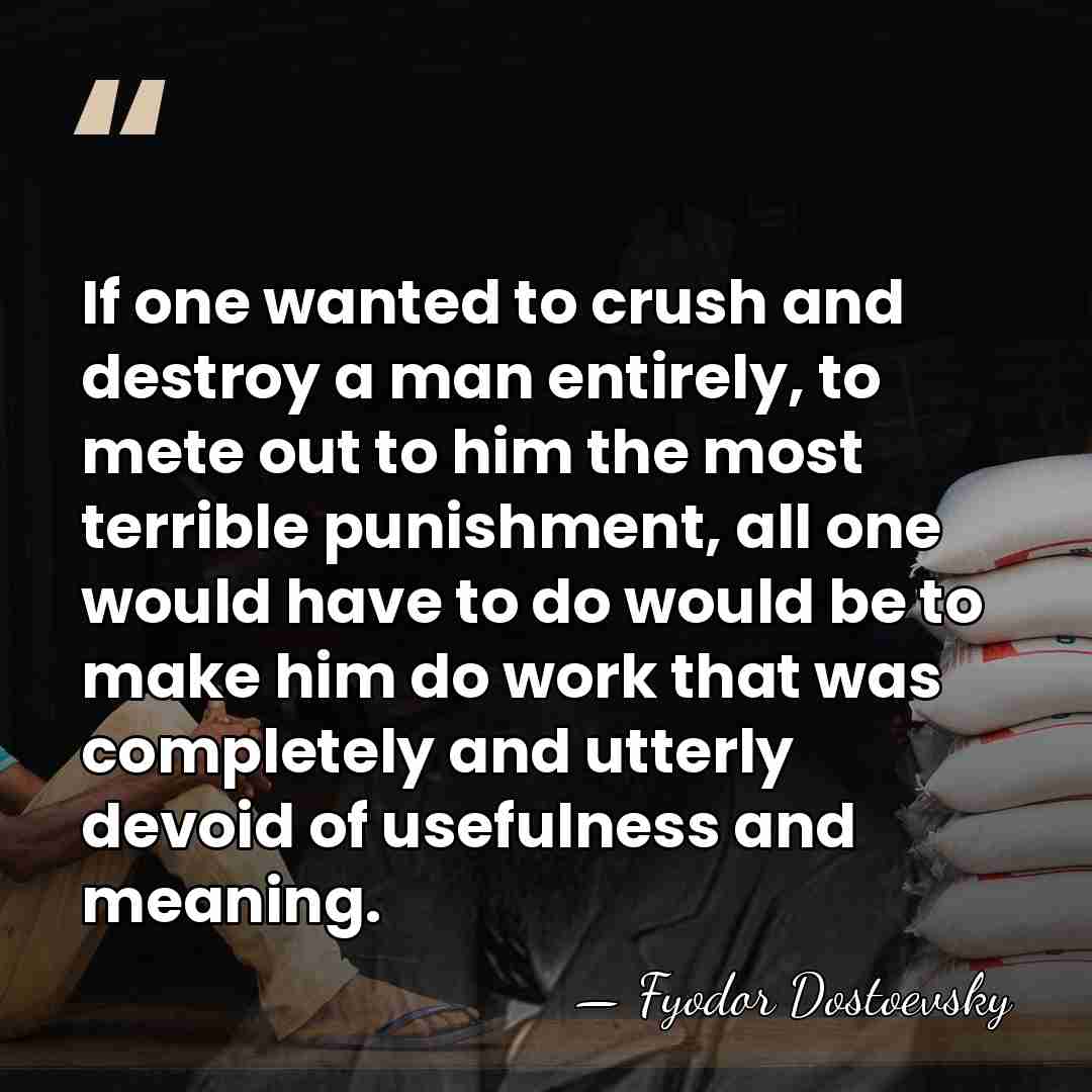 If one wanted to crush and destroy a man entirely, to mete&hellip; - Fyodor Dostoevsky
