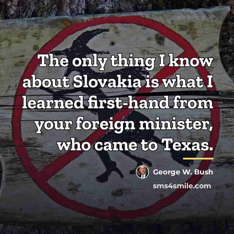 “The only thing I know about Slovakia is what I…” quote by George W. Bush