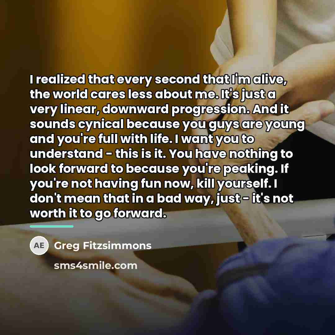 “I realized that every second that I'm alive, the world…” quote by Greg Fitzsimmons