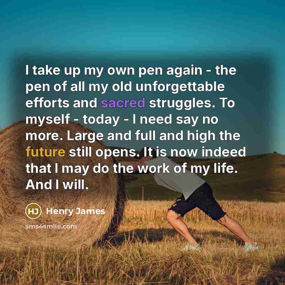“I take up my own pen again - the pen…” quote by Henry James