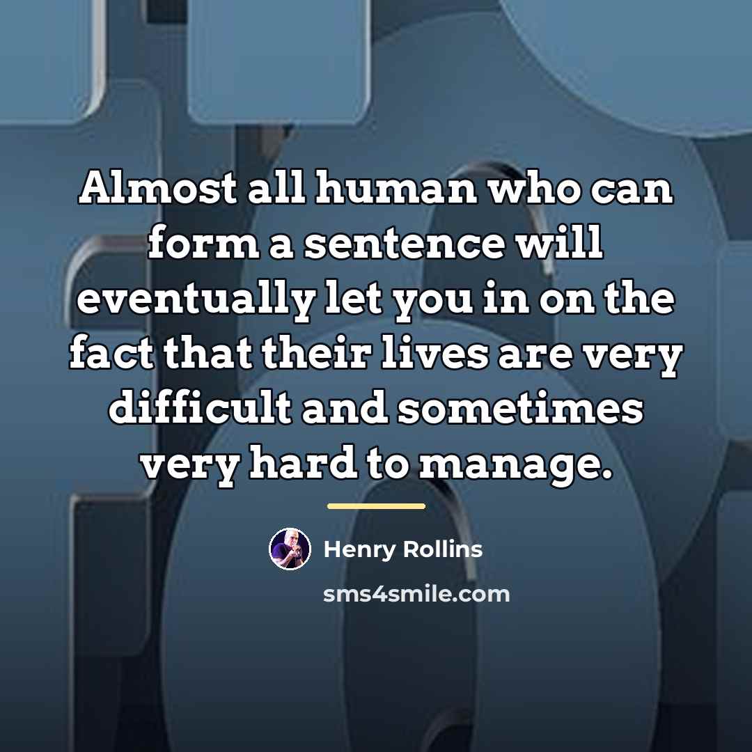 “Almost all human who can form a sentence will eventually…” quote by Henry Rollins