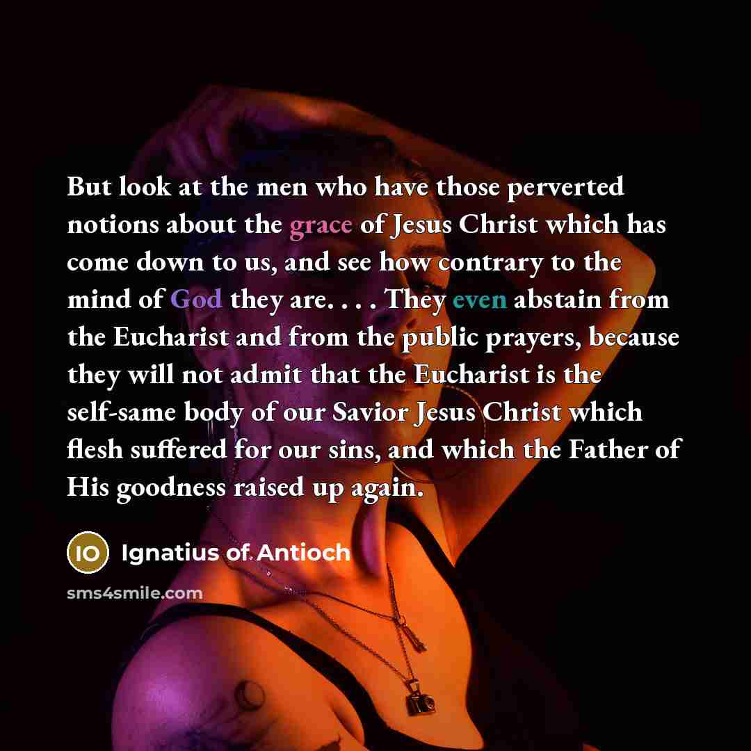 “But look at the men who have those perverted notions…” quote by Ignatius of Antioch