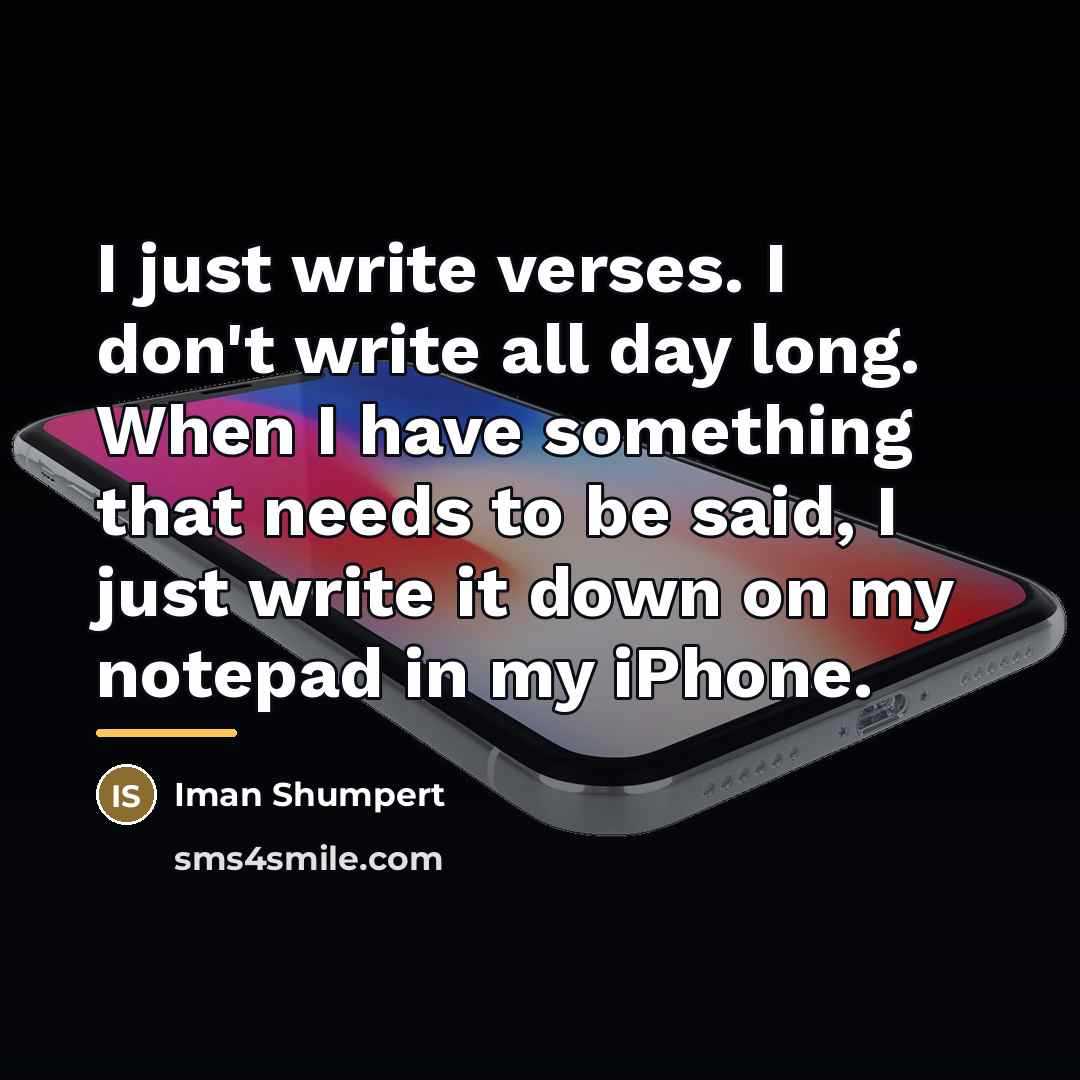 “I just write verses. I don't write all day long.…” quote by Iman Shumpert