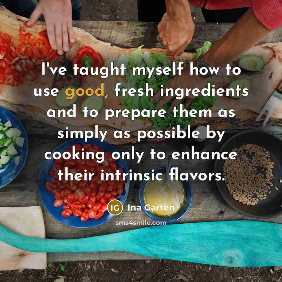 “I've taught myself how to use good, fresh ingredients and…” quote by Ina Garten
