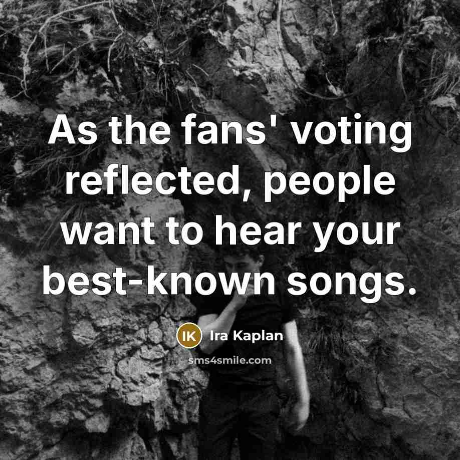 “As the fans' voting reflected, people want to hear your…” quote by Ira Kaplan