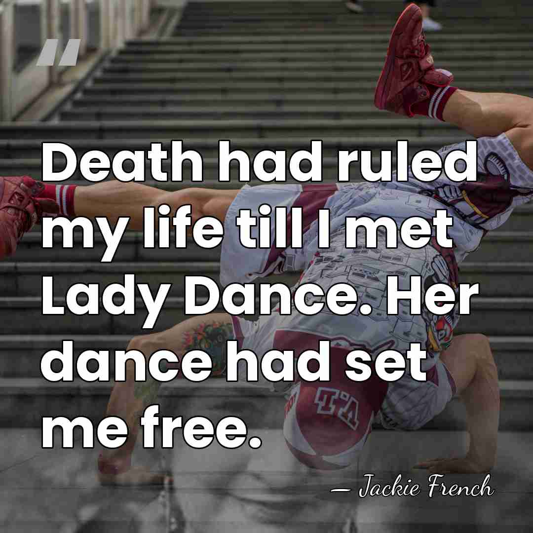Death had ruled my life till I met Lady Dance. Her dance&hellip; - Jackie French