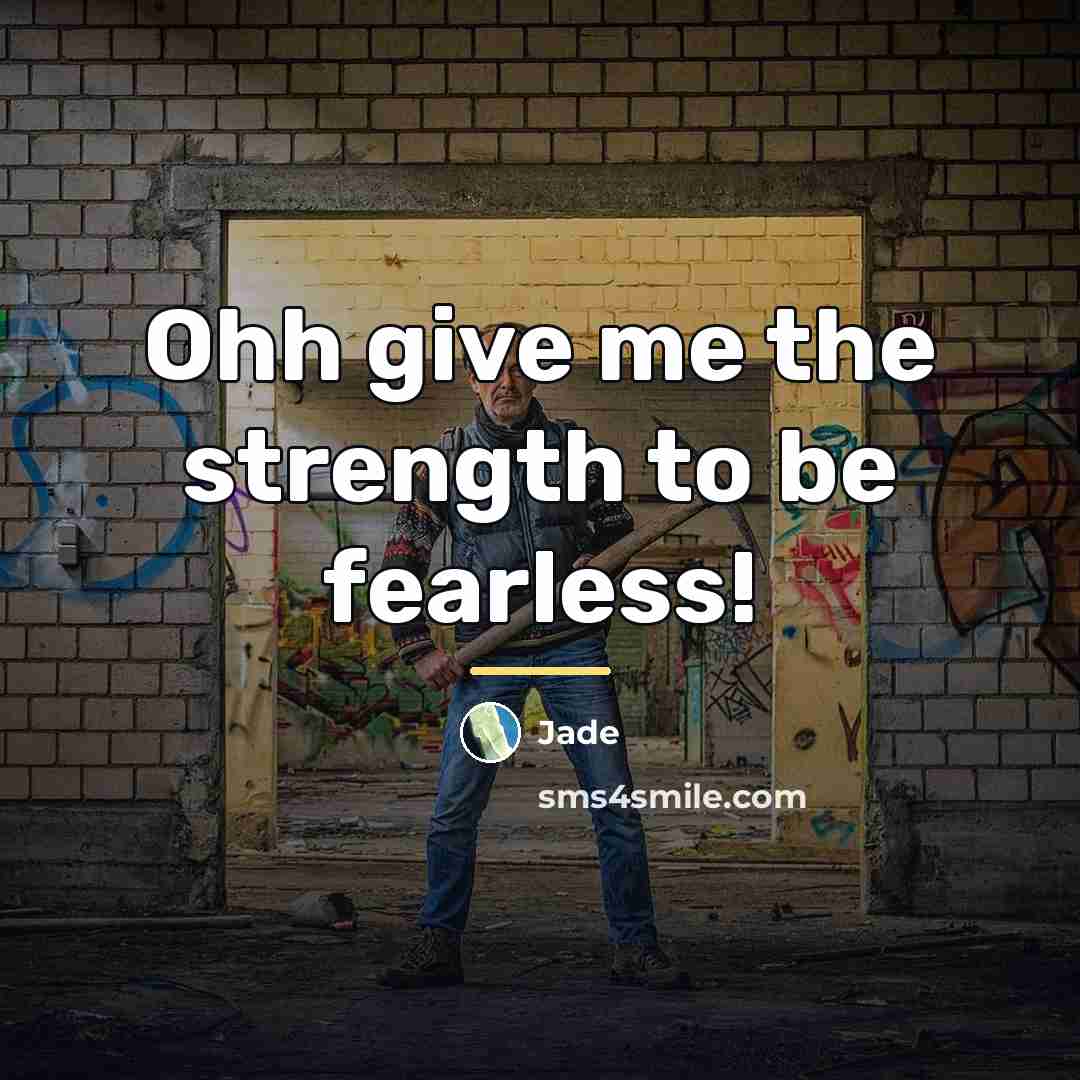 “Ohh give me the strength to be fearless!…” quote by Jade