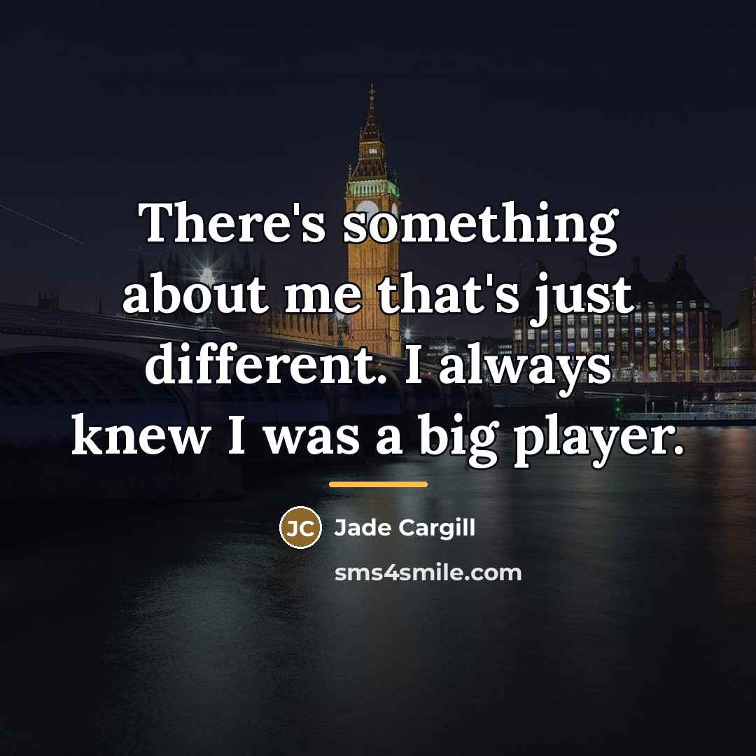 “There's something about me that's just different. I always knew…” quote by Jade Cargill