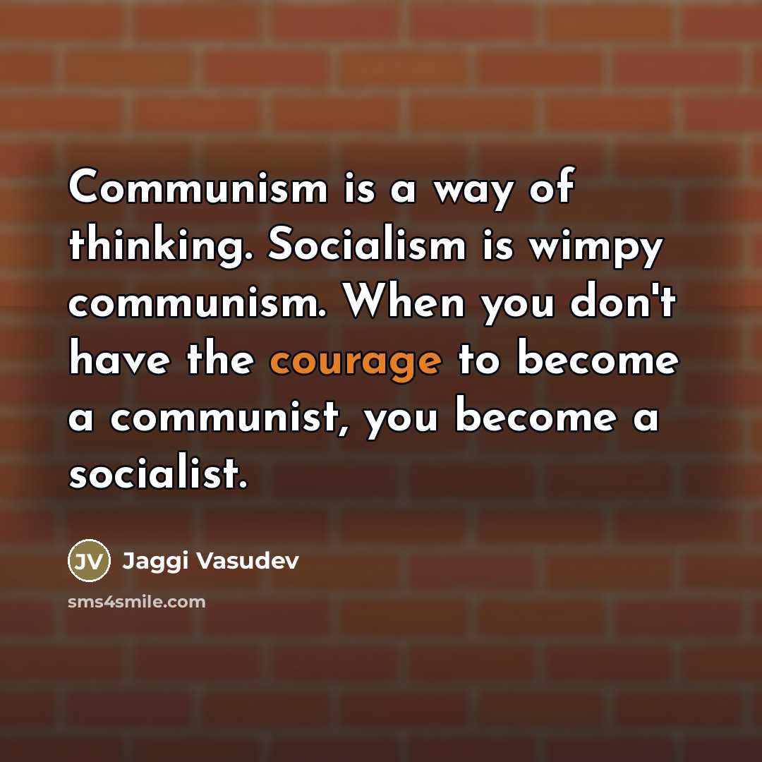 “Communism is a way of thinking. Socialism is wimpy communism.…” quote by Jaggi Vasudev