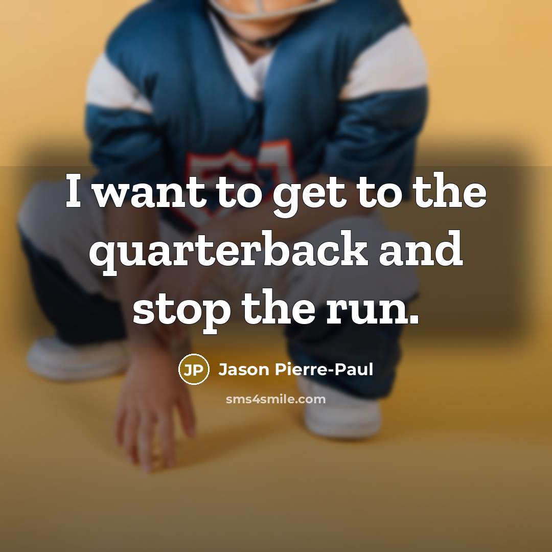 “I want to get to the quarterback and stop the…” quote by Jason Pierre-Paul