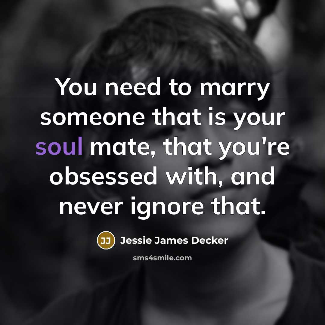 “You need to marry someone that is your soul mate,…” quote by Jessie James Decker