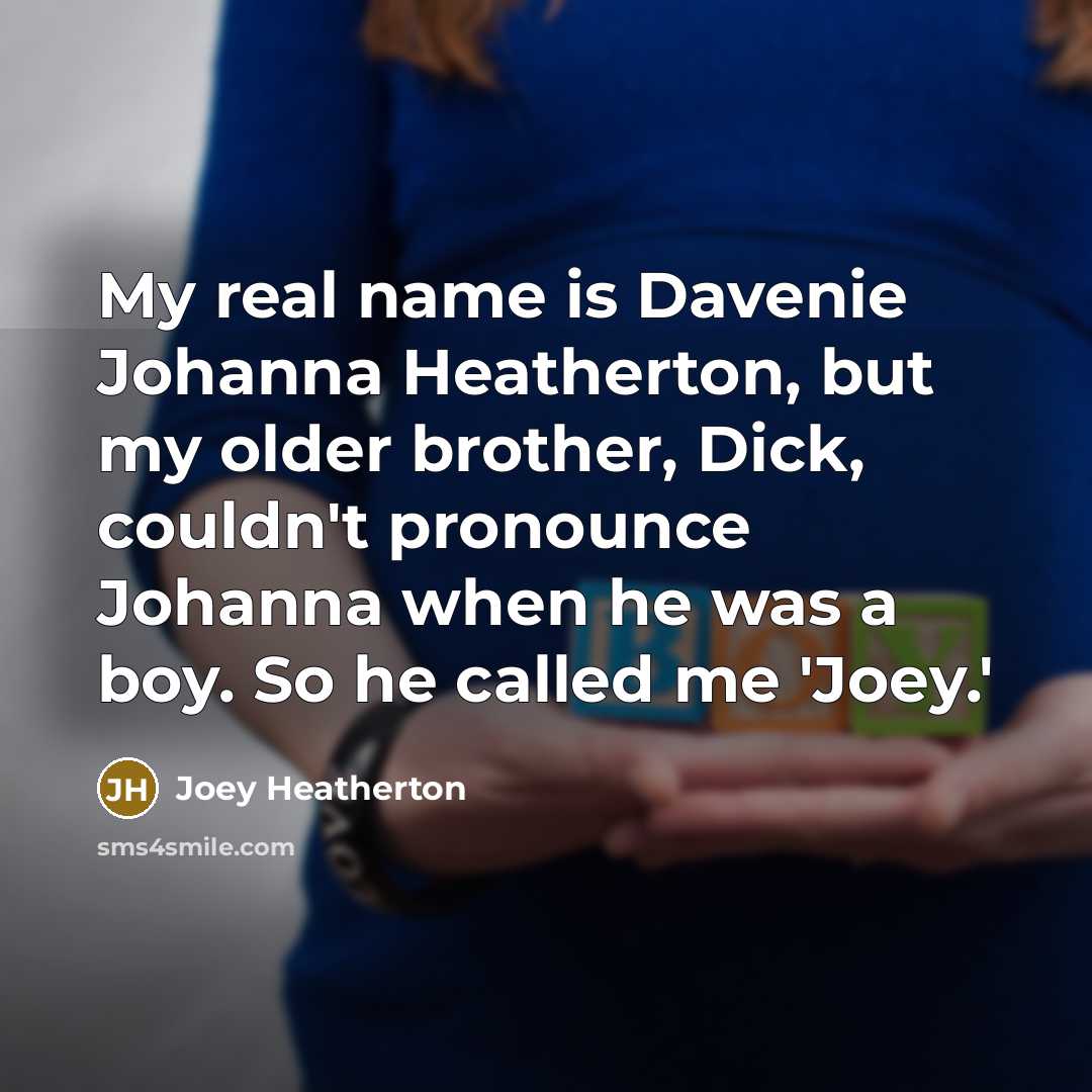 “My real name is Davenie Johanna Heatherton, but my older…” quote by Joey Heatherton