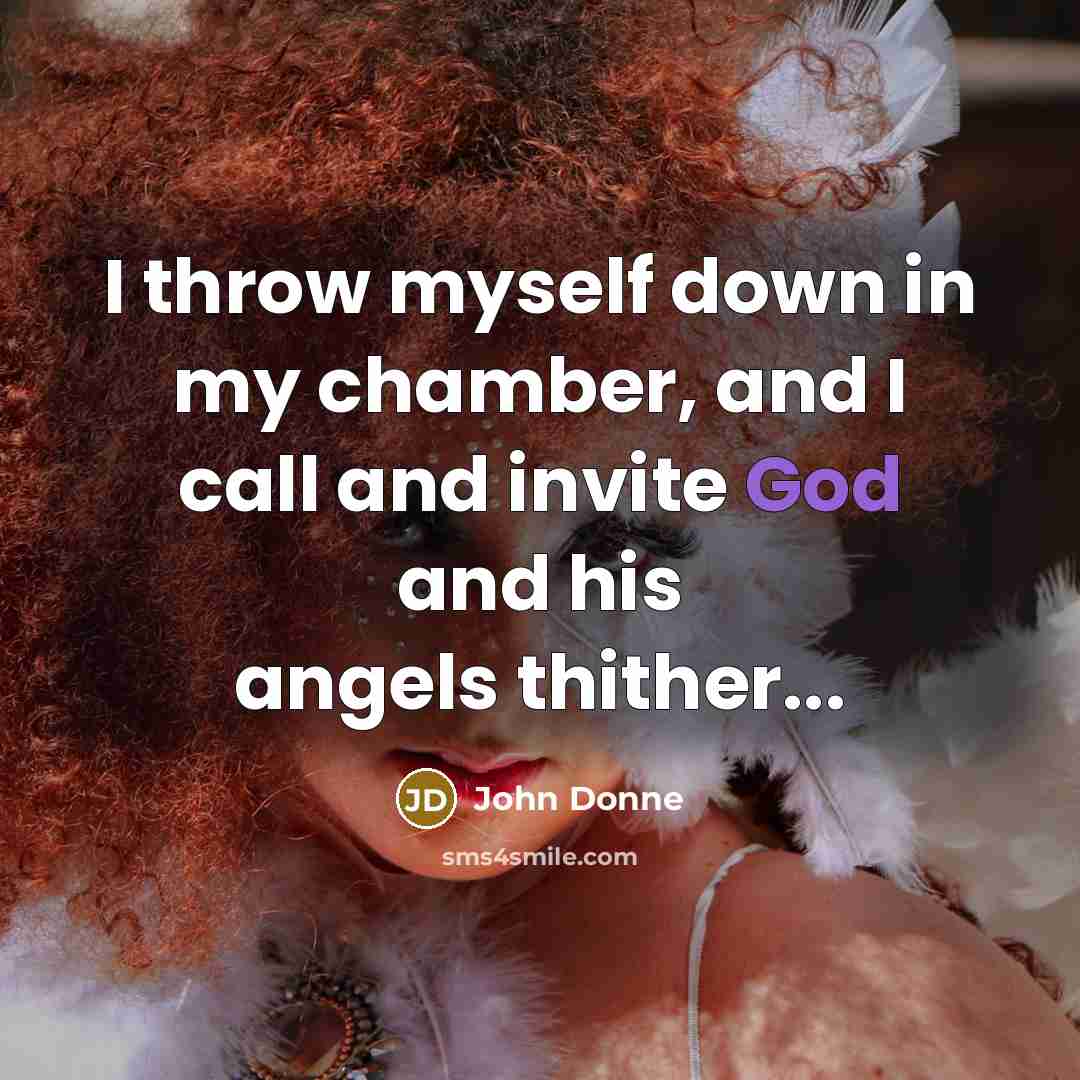 “I throw myself down in my chamber, and I call…” quote by John Donne