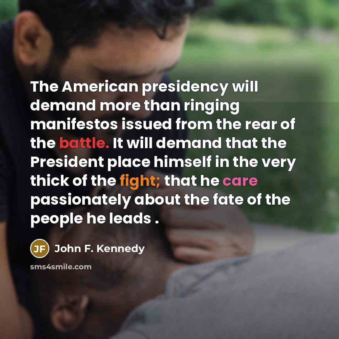 “The American presidency will demand more than ringing manifestos issued…” quote by John F. Kennedy