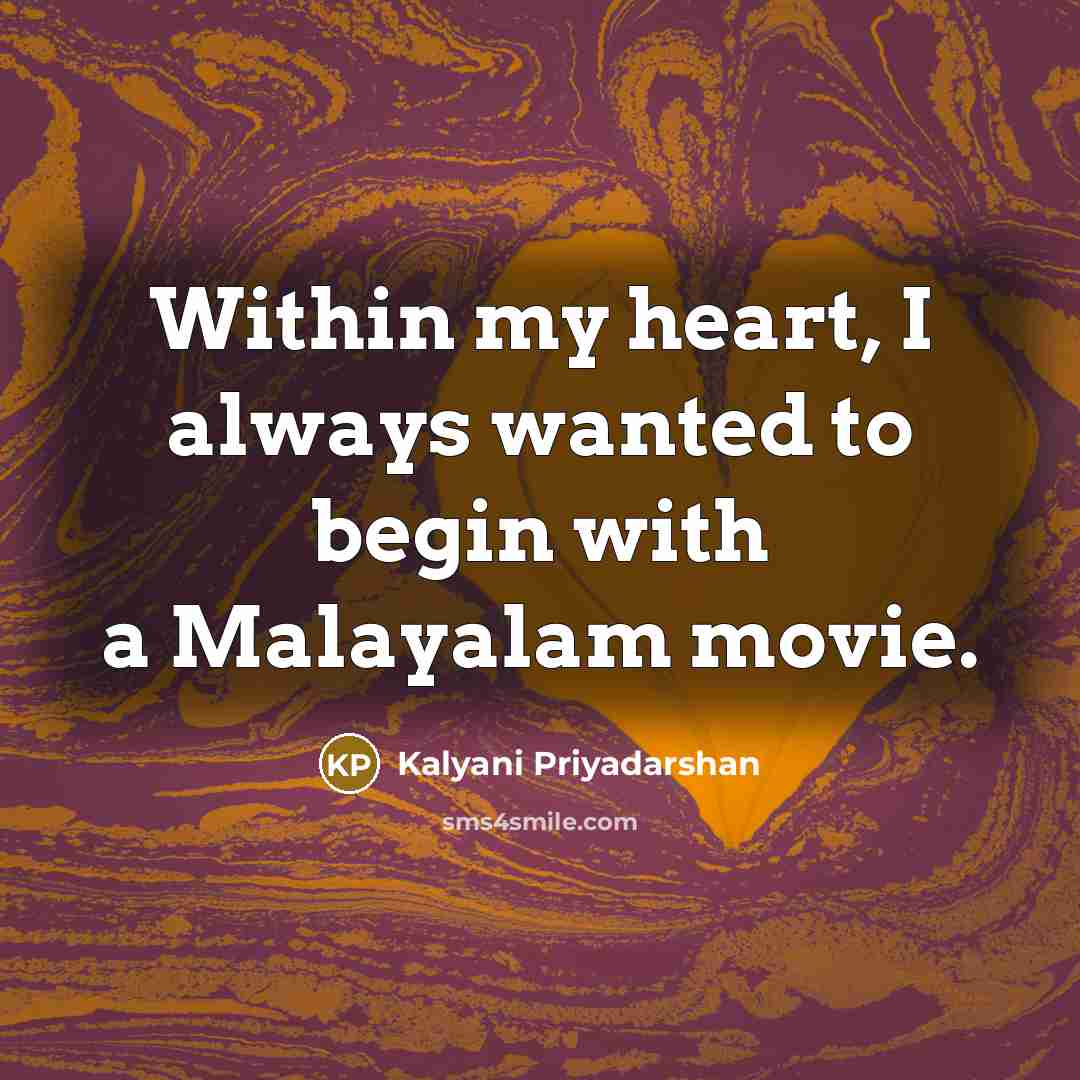 “Within my heart, I always wanted to begin with a…” quote by Kalyani Priyadarshan