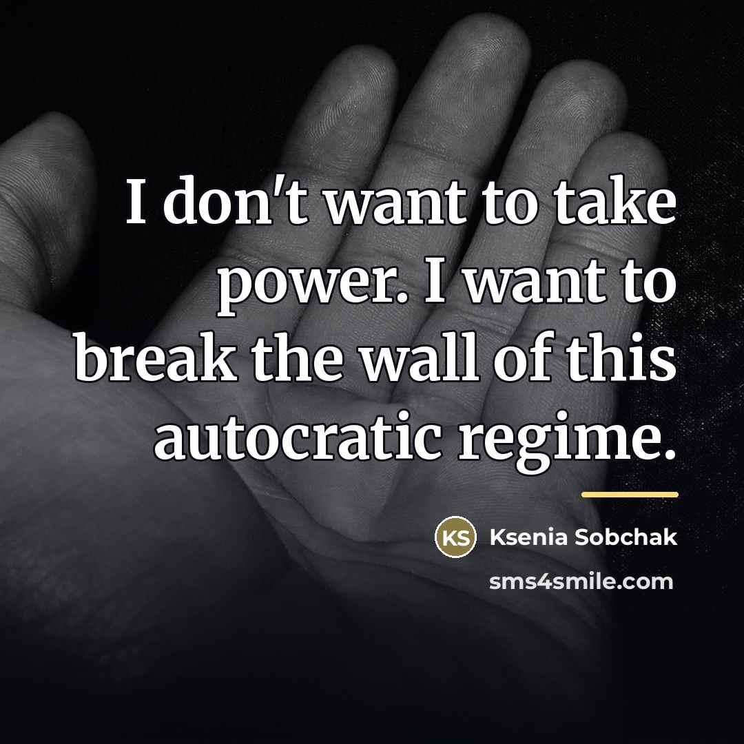 “I don't want to take power. I want to break…” quote by Ksenia Sobchak