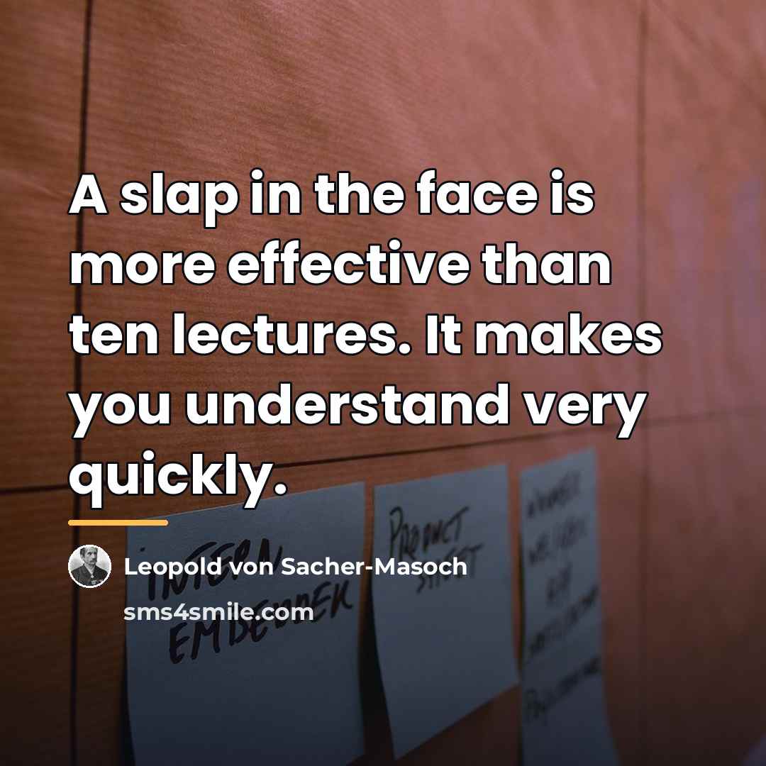 “A slap in the face is more effective than ten…” quote by Leopold von Sacher-Masoch