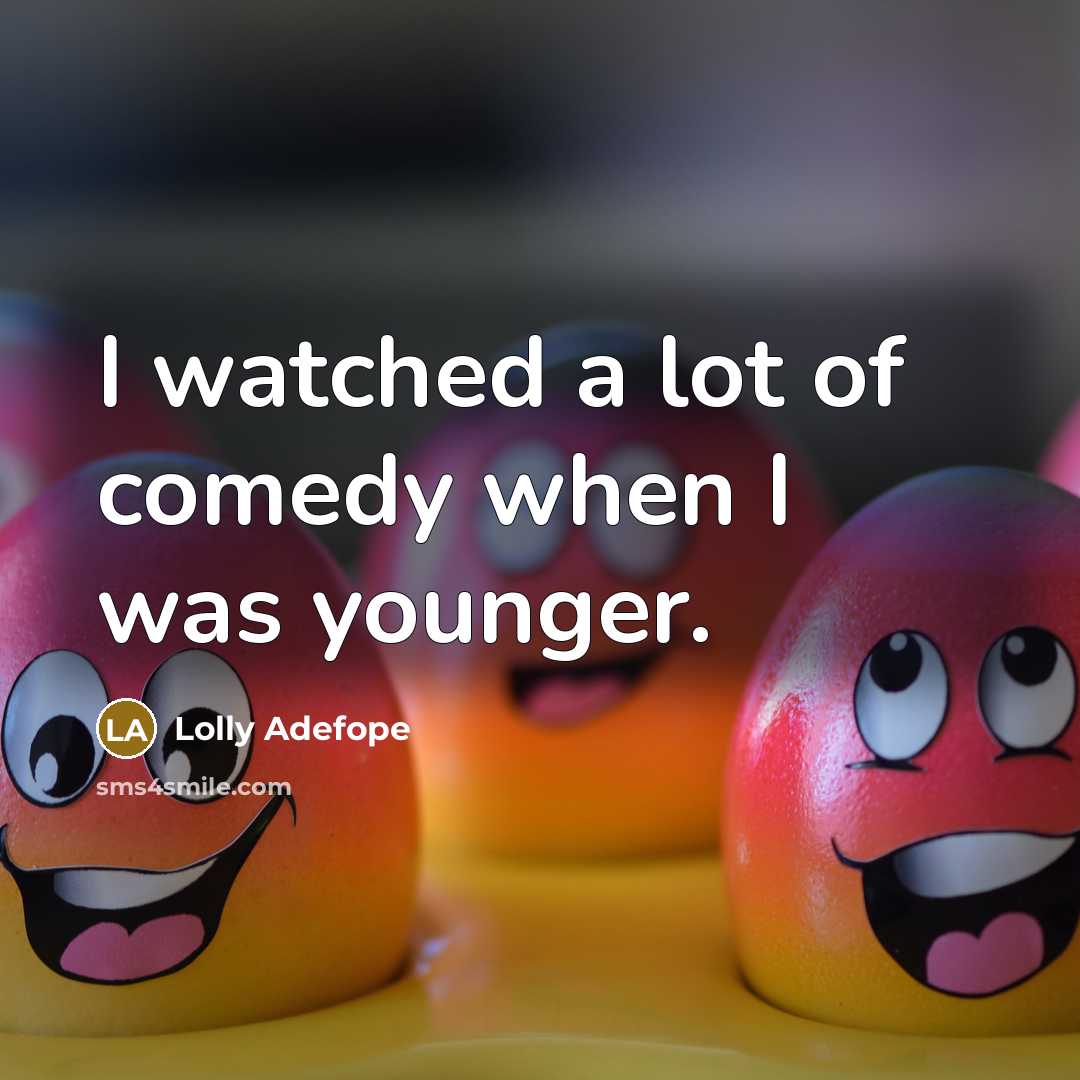 “I watched a lot of comedy when I was younger.…” quote by Lolly Adefope