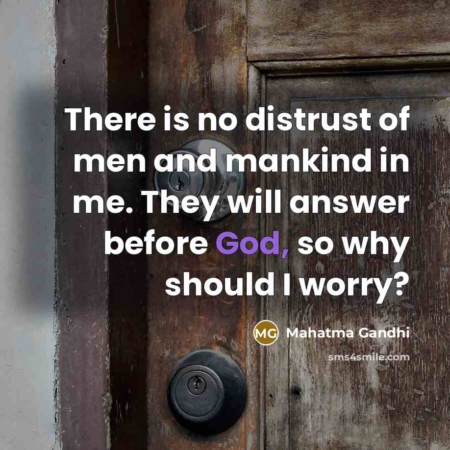 “There is no distrust of men and mankind in me.…” quote by Mahatma Gandhi