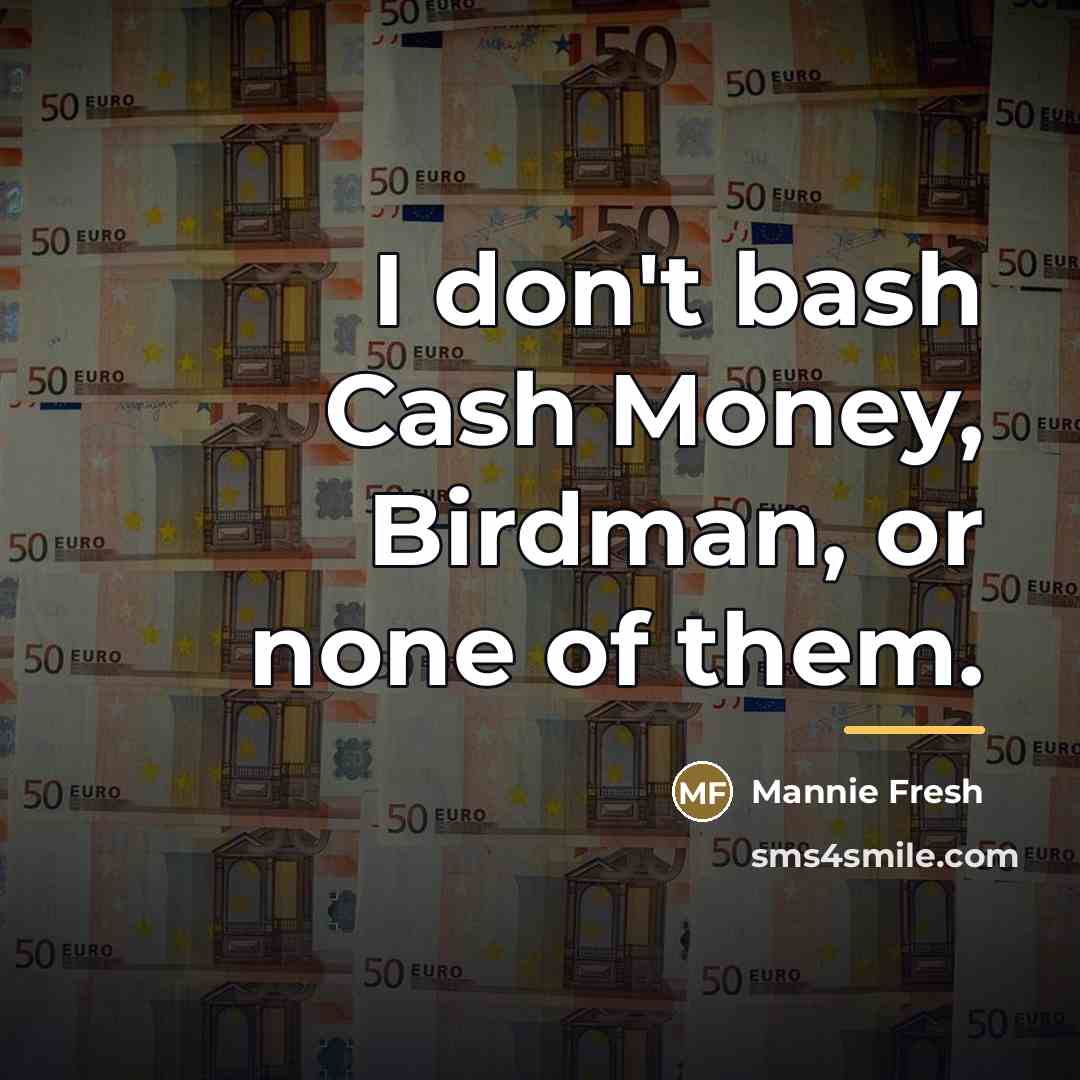 “I don't bash Cash Money, Birdman, or none of them.…” quote by Mannie Fresh