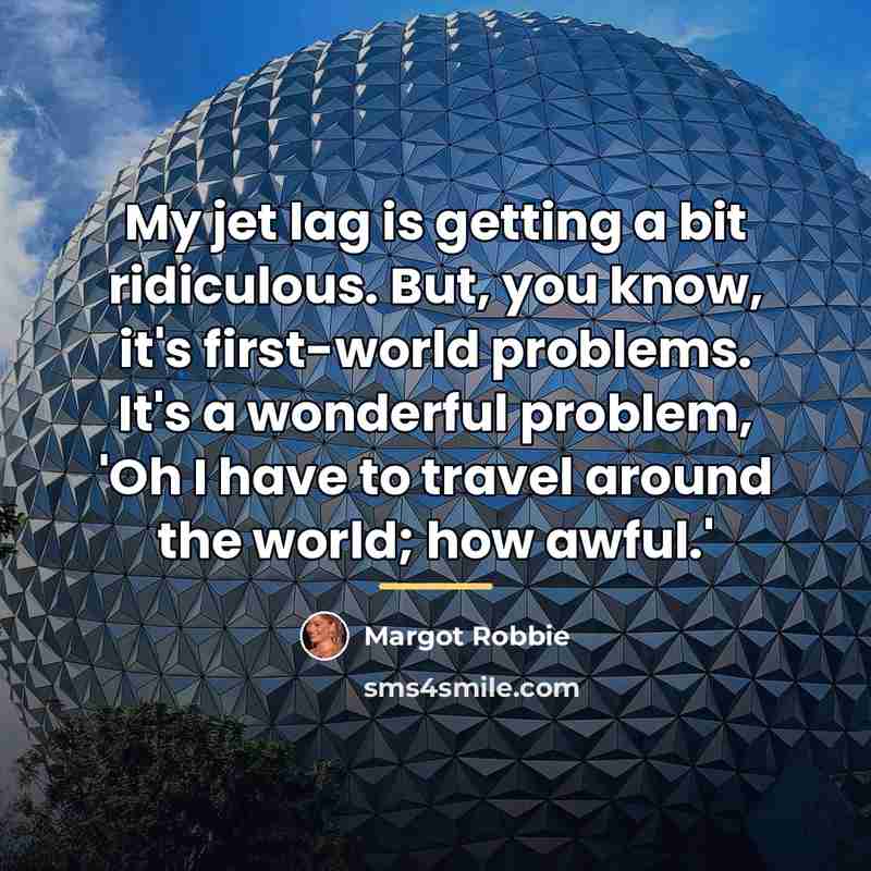 “My jet lag is getting a bit ridiculous. But, you…” quote by Margot Robbie