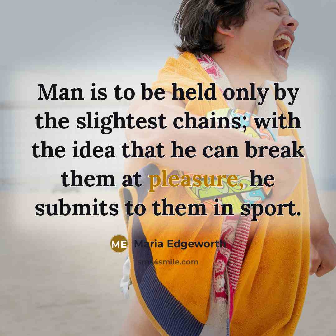 “Man is to be held only by the slightest chains;…” quote by Maria Edgeworth