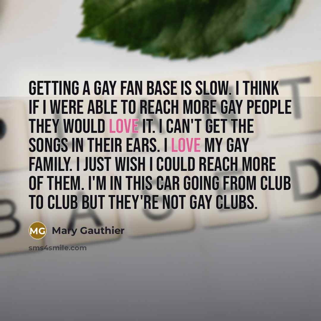 “Getting a gay fan base is slow. I think if…” quote by Mary Gauthier