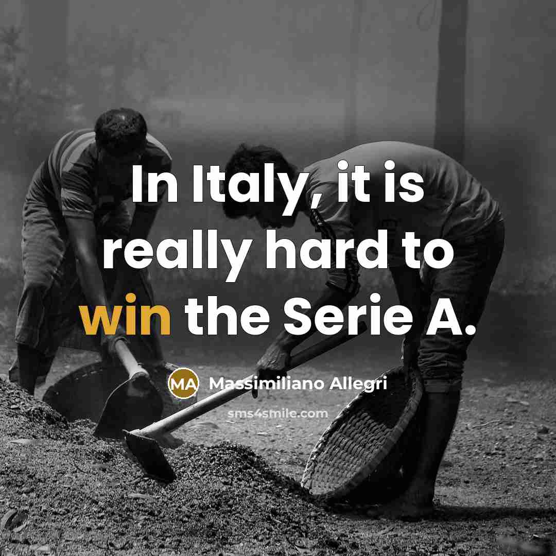 “In Italy, it is really hard to win the Serie A.” quote by Massimiliano Allegri
