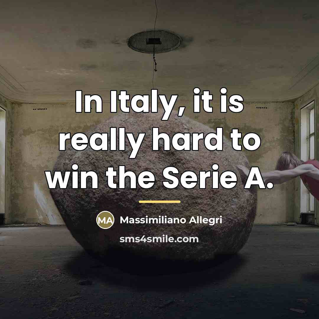 “In Italy, it is really hard to win the Serie…” quote by Massimiliano Allegri