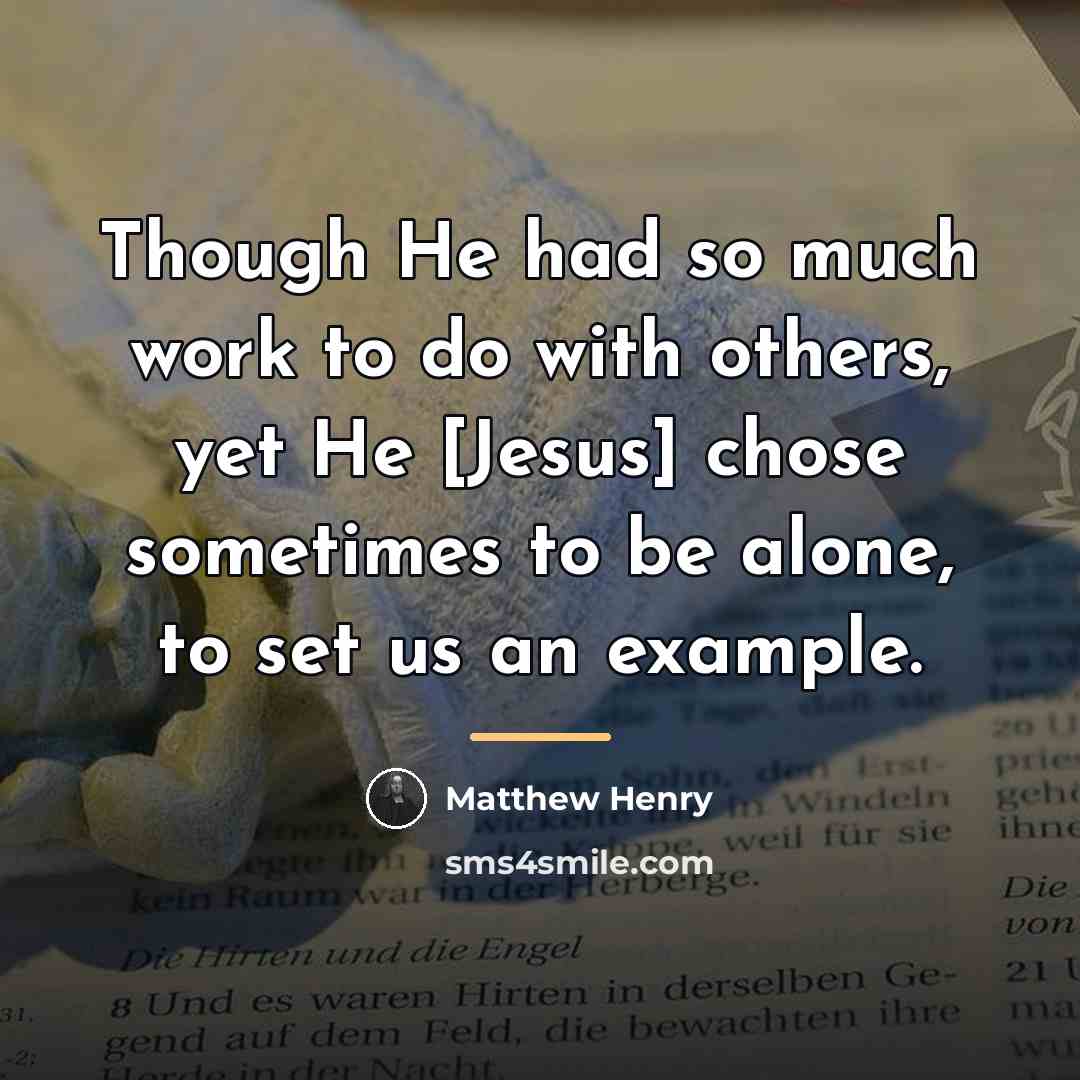 “Though He had so much work to do with others,…” quote by Matthew Henry
