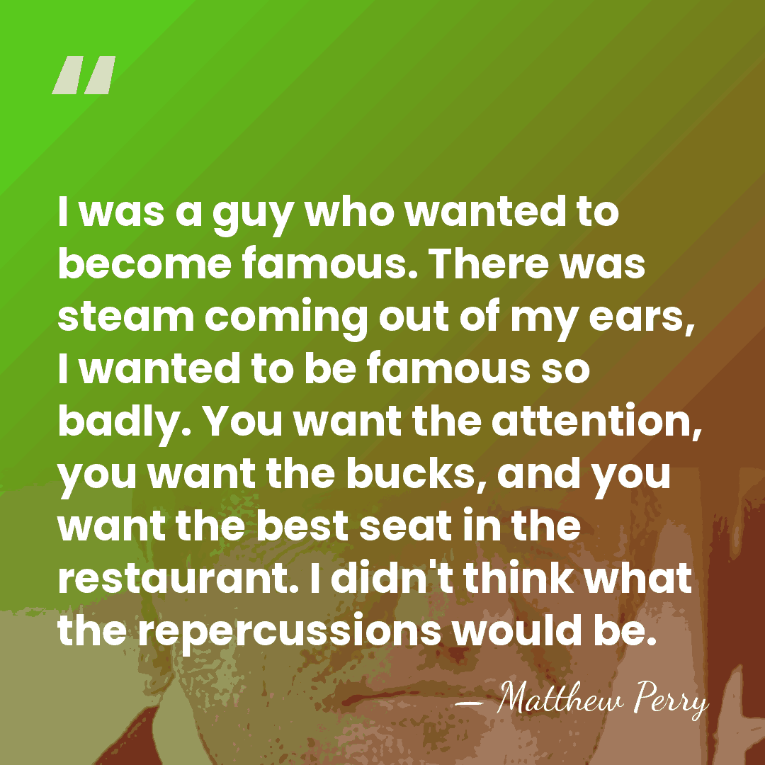 I was a guy who wanted to become famous. There was steam&hellip; - Matthew Perry