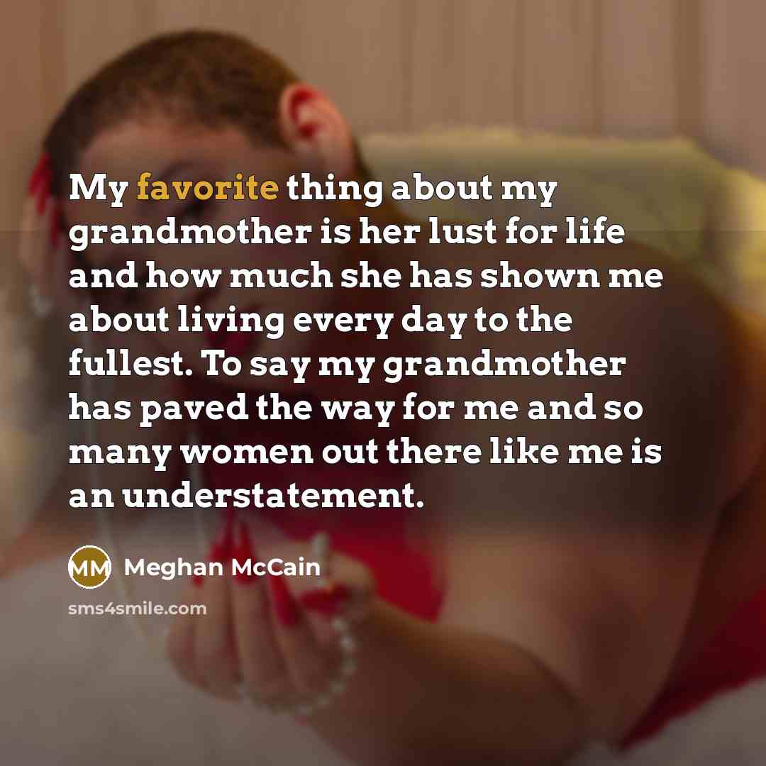 “My favorite thing about my grandmother is her lust for…” quote by Meghan McCain