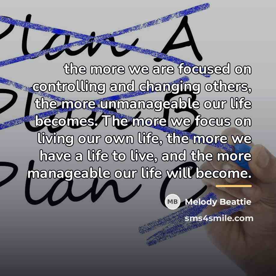 “the more we are focused on controlling and changing others,…” quote by Melody Beattie