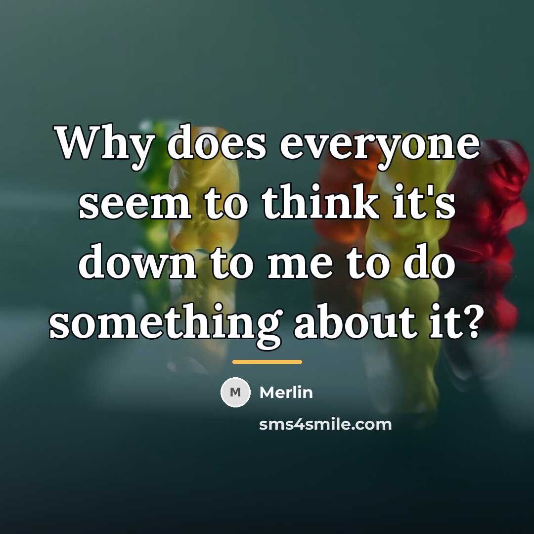 “Why does everyone seem to think it's down to me…” quote by Merlin