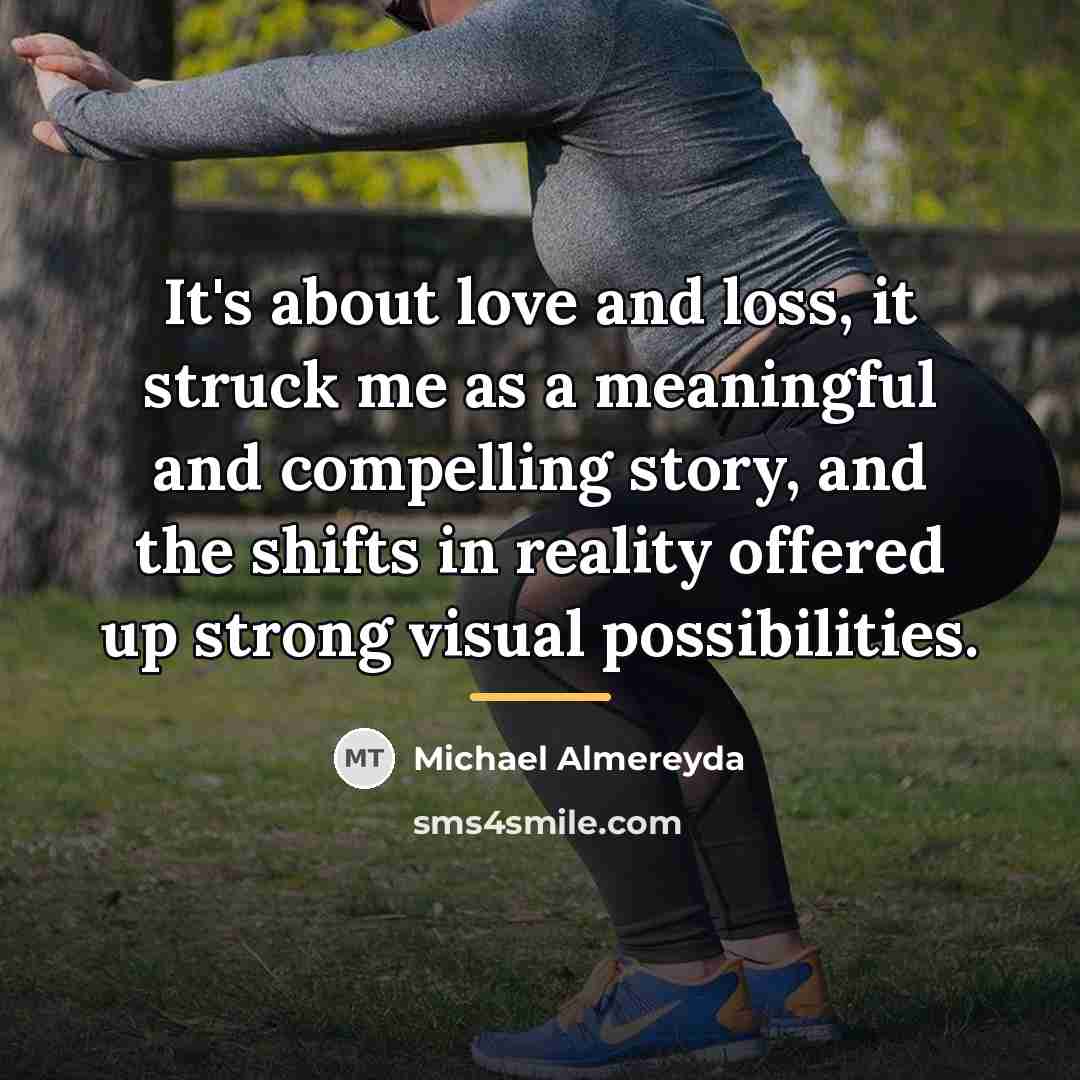 “It's about love and loss, it struck me as a…” quote by Michael Almereyda