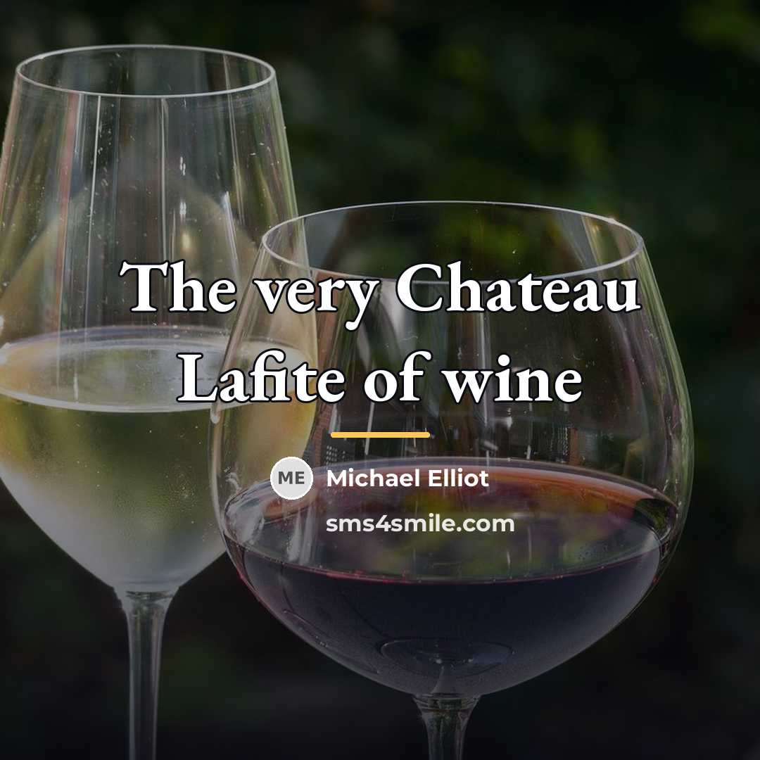 “The very Chateau Lafite of wine…” quote by Michael Elliot