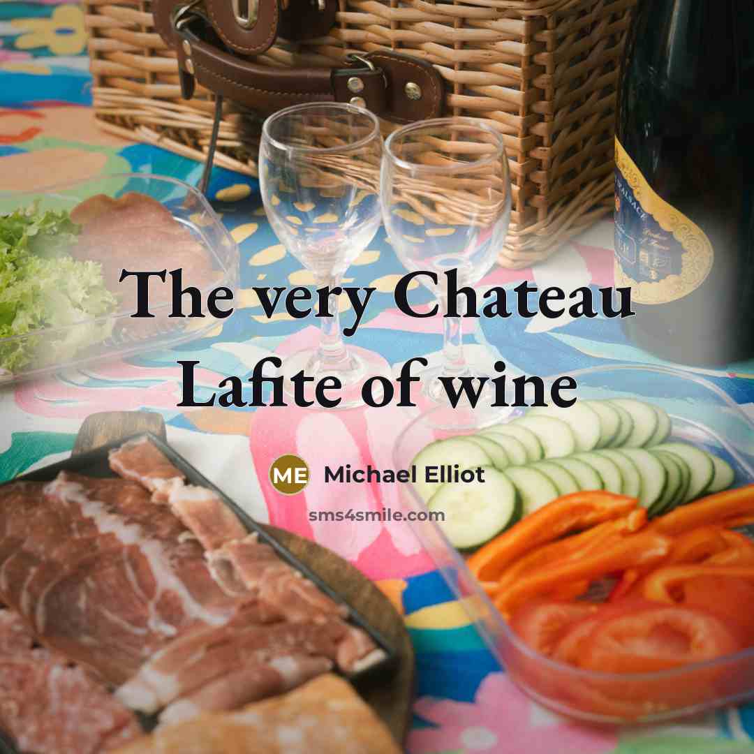 “The very Chateau Lafite of wine” quote by Michael Elliot