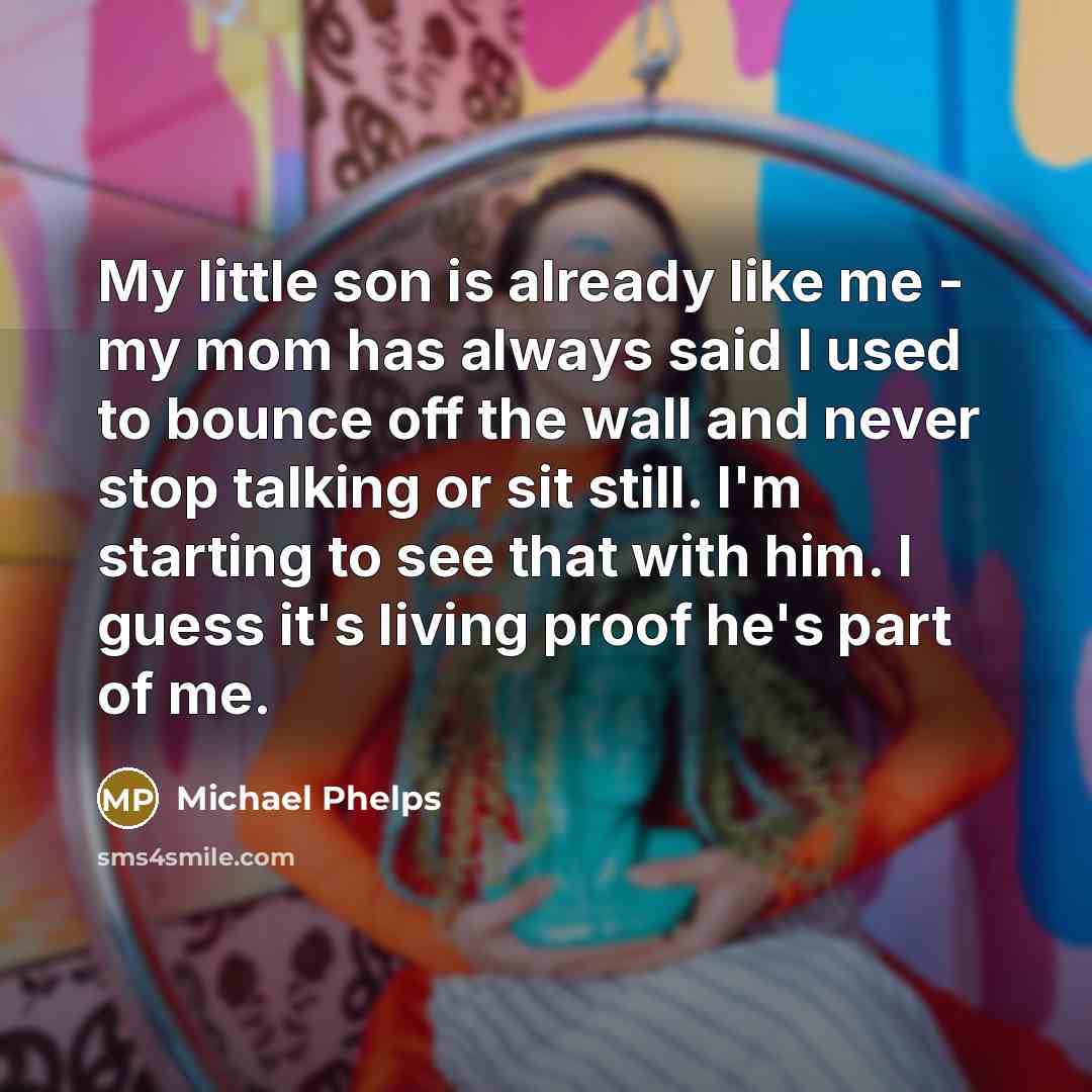 “My little son is already like me - my mom…” quote by Michael Phelps