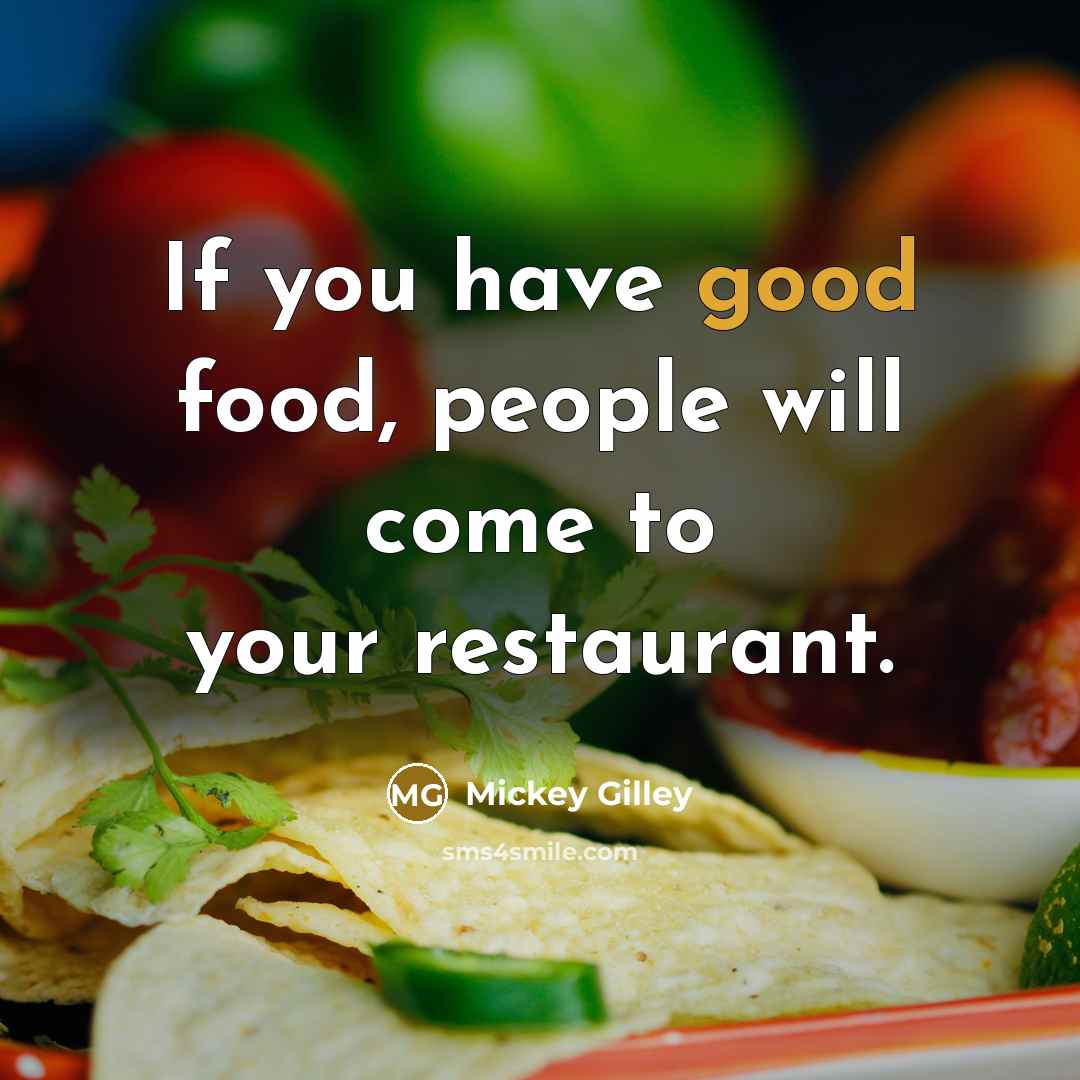 “If you have good food, people will come to your…” quote by Mickey Gilley