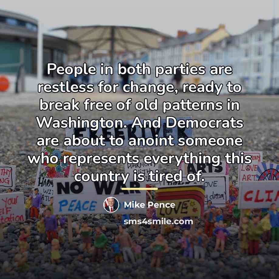 “People in both parties are restless for change, ready to…” quote by Mike Pence