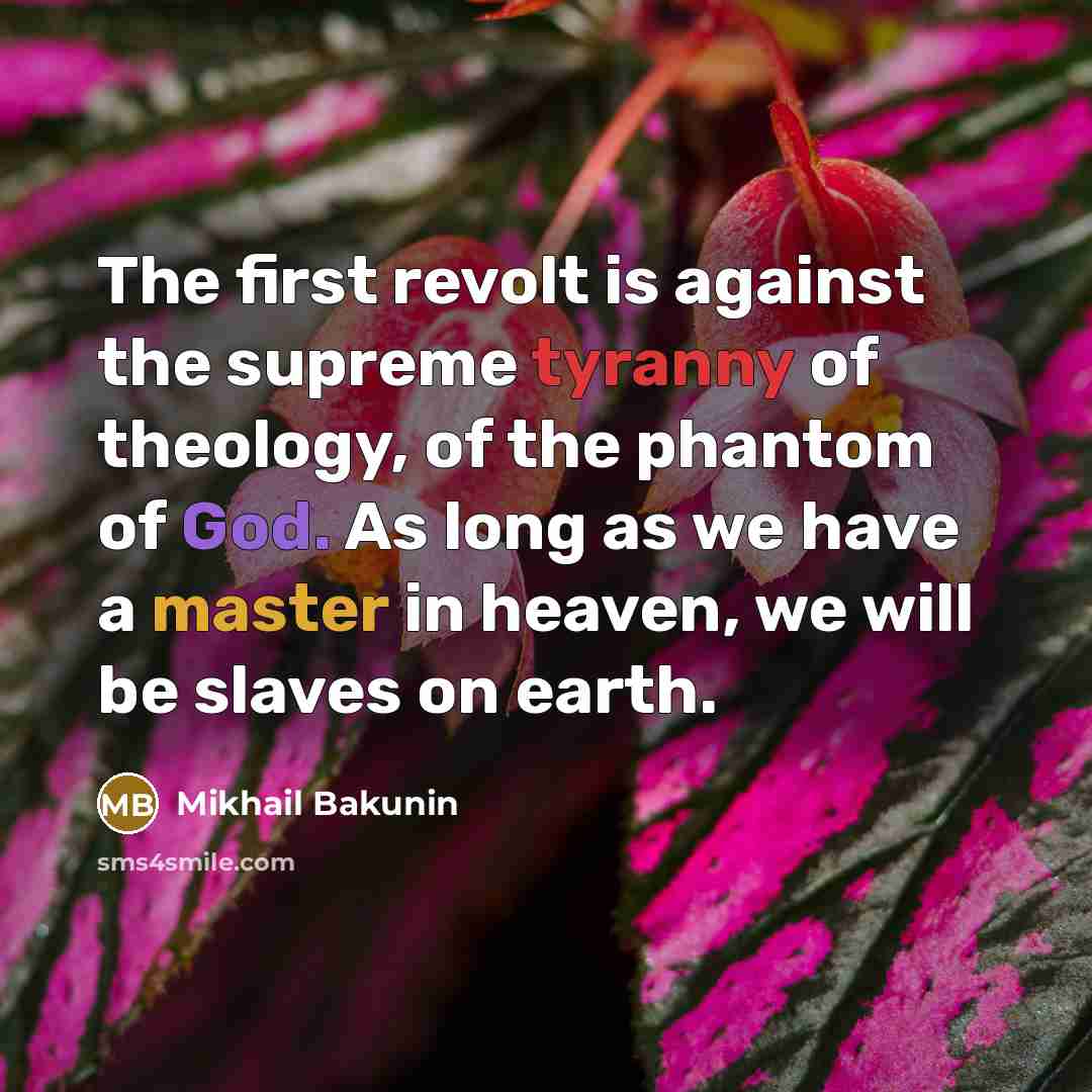 “The first revolt is against the supreme tyranny of theology,…” quote by Mikhail Bakunin