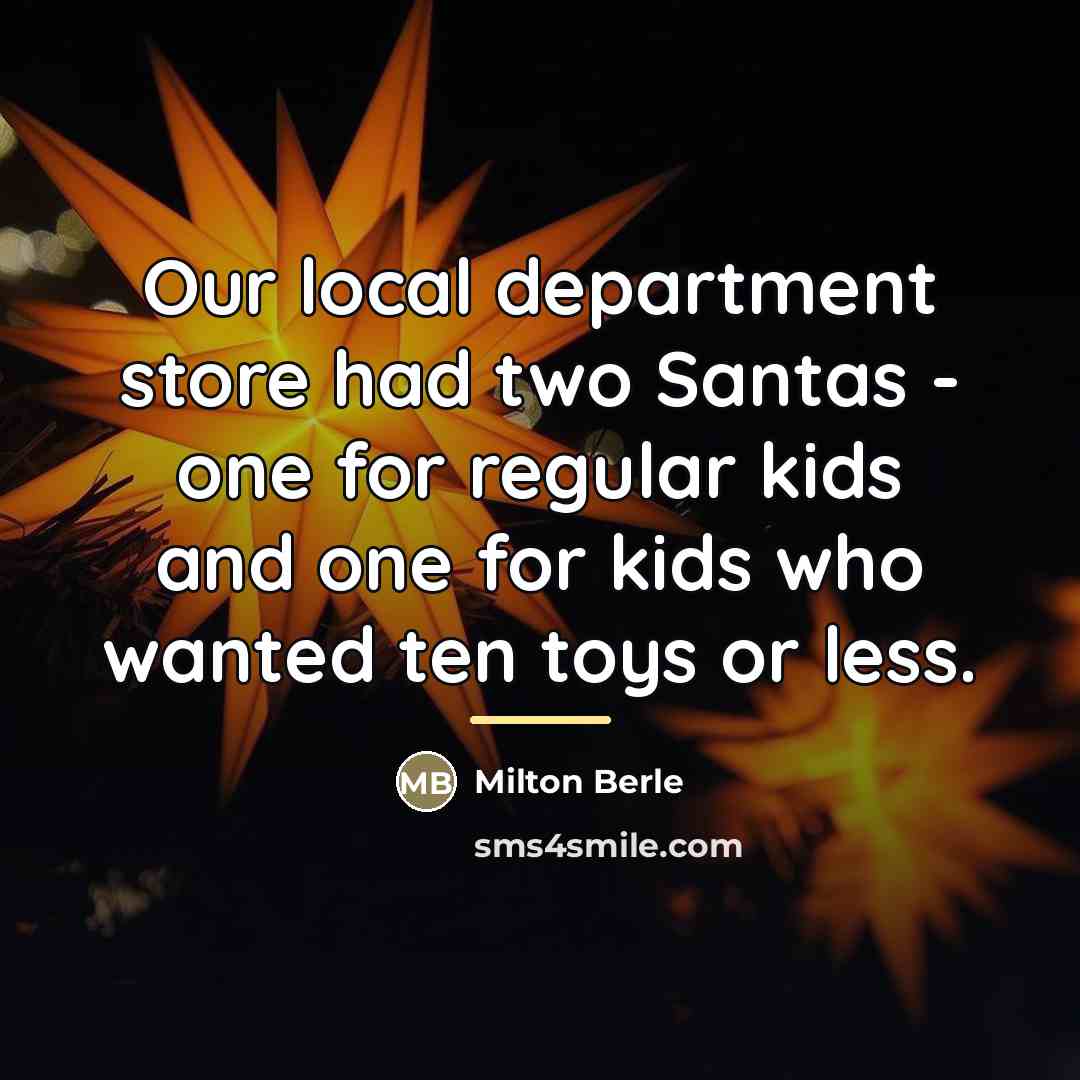 “Our local department store had two Santas - one for…” quote by Milton Berle
